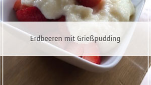 Erdbeeren mit Grießpudding